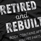 Retired Rebuilt Hip Knee Joint Replacement Surgery T-Shirt