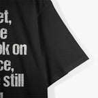 Cynical Yet Despite the Look on My Face You’re Still Talking T-Shirt