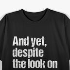 Cynical Yet Despite the Look on My Face You’re Still Talking T-Shirt