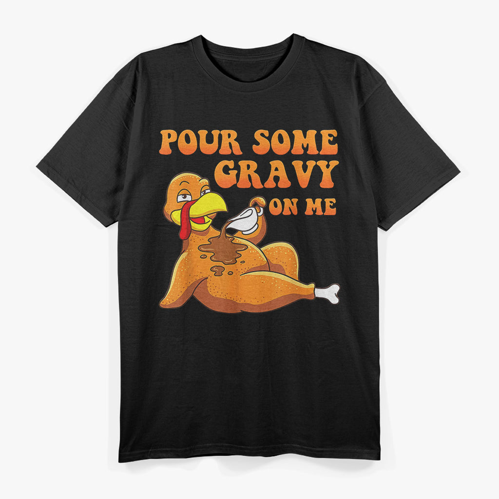 Pour Some Gravy on Me: Turkey Day Fun T-Shirt