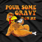 Pour Some Gravy on Me: Turkey Day Fun T-Shirt