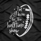 Just Here for the Halftime Show Funny Football Game Day T-Shirt