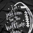 Just Here for the Halftime Show Funny Football Game Day T-Shirt