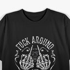 Fck Around and Find Out – Funny Savage Saying Meme Humor T-Shirt