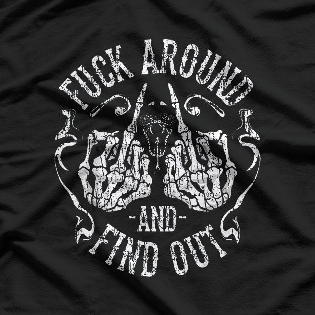 Fck Around and Find Out – Funny Savage Saying Meme Humor T-Shirt