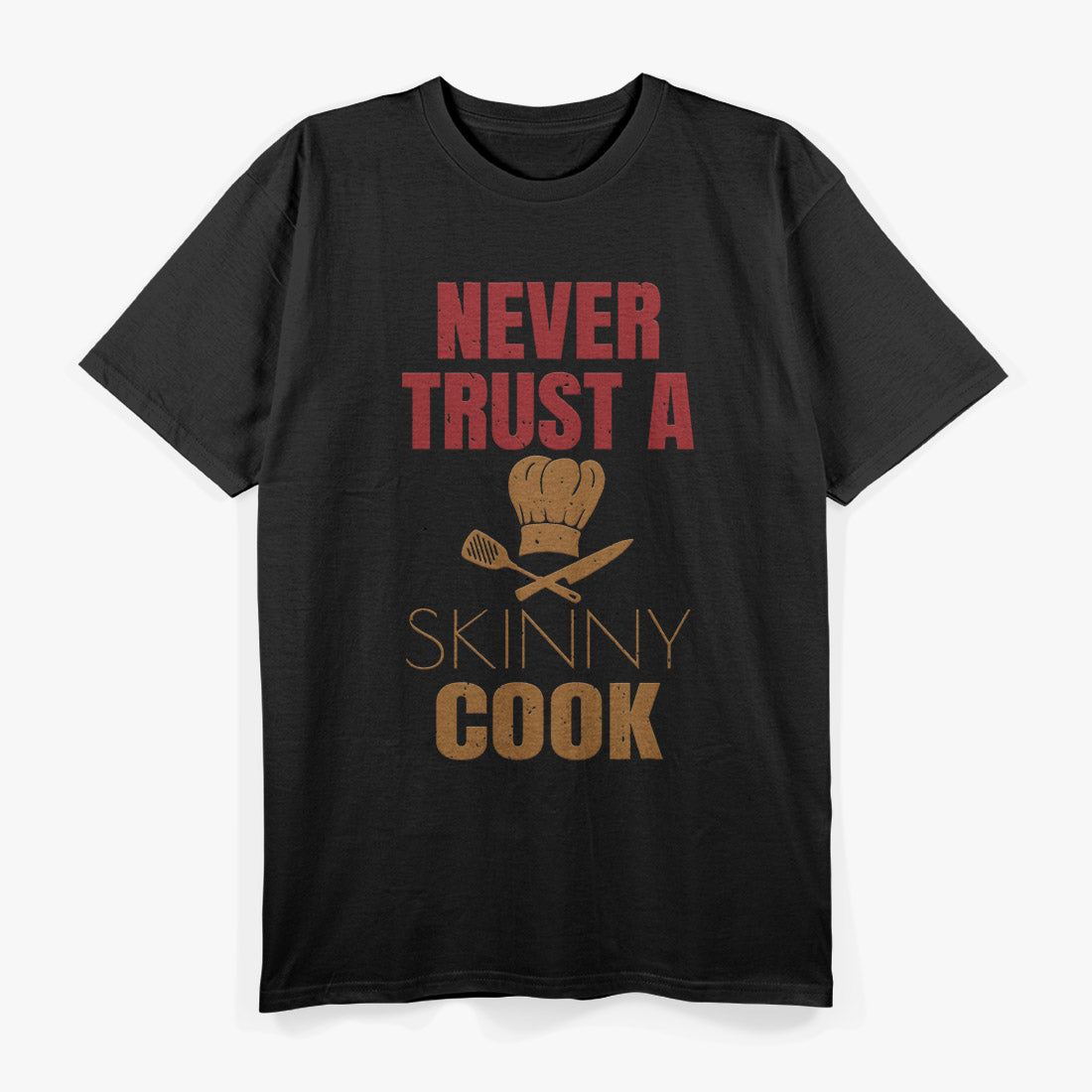 Never Trust A Skinny Cook Funny Chef Humor T-Shirt