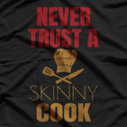 Never Trust A Skinny Cook Funny Chef Humor T-Shirt