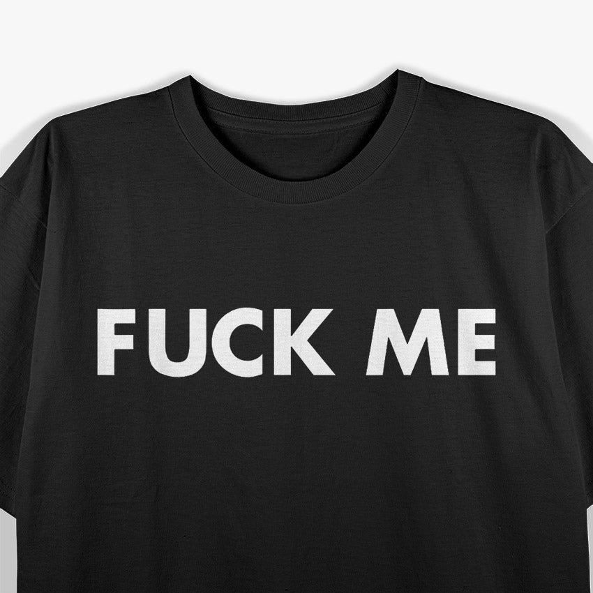 Bold Statement - Just Fck Me Graphic T-Shirt