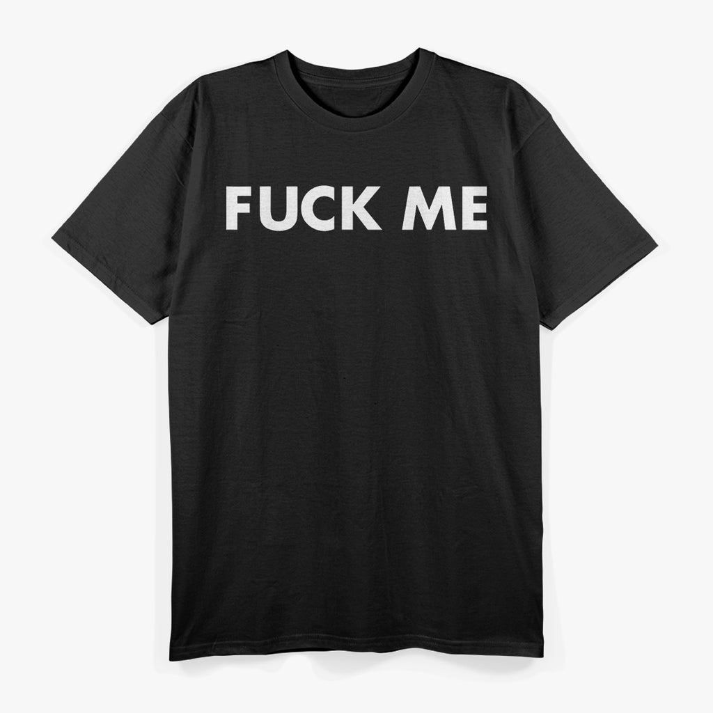 Bold Statement - Just Fck Me Graphic T-Shirt