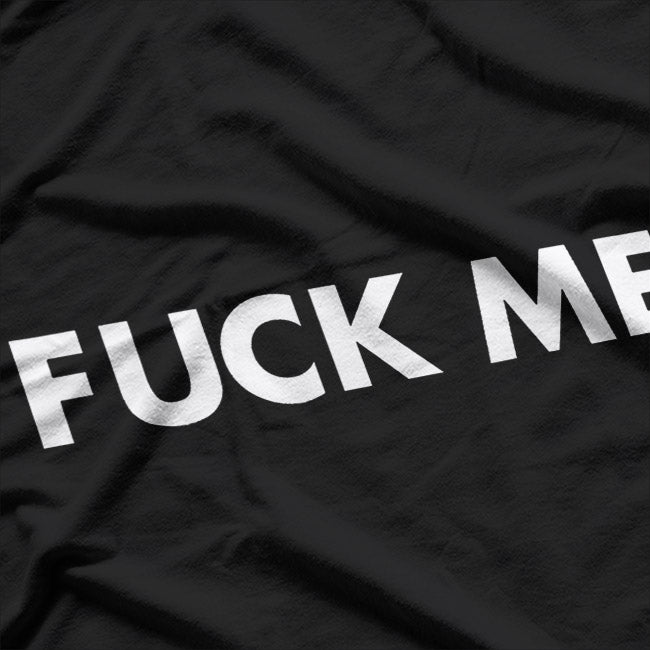 Bold Statement - Just Fck Me Graphic T-Shirt