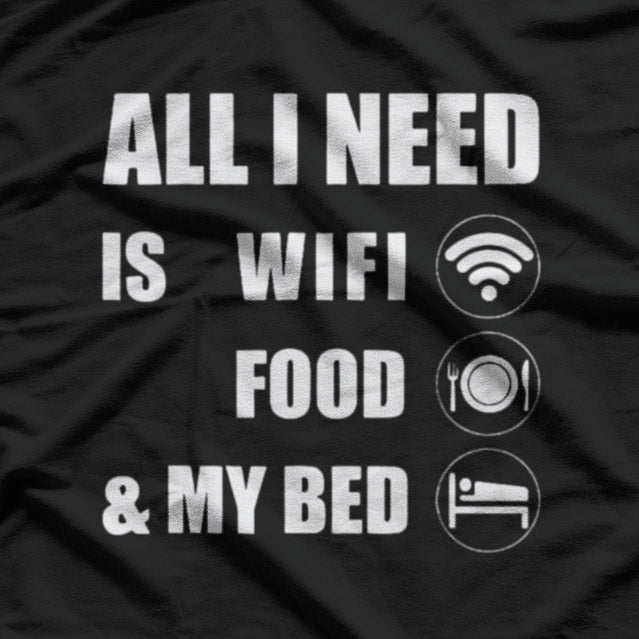 All I Need Is WiFi, Food & My Bed Funny Introvert Lazy Mood T-Shirt