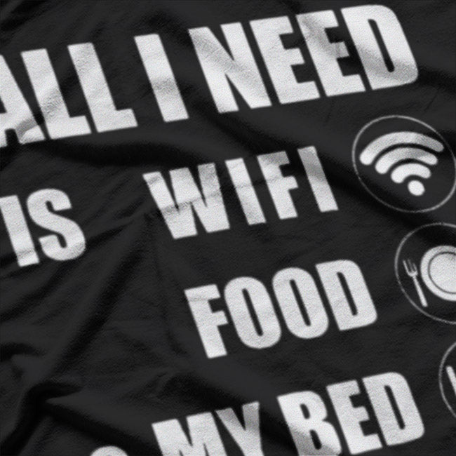All I Need Is WiFi, Food & My Bed Funny Introvert Lazy Mood T-Shirt