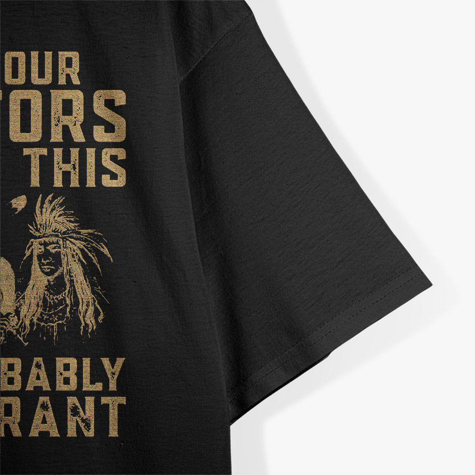 American Native Heritage You’re Probably an Immigrant Satire T-Shirt