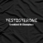 Testosterone: Breakfast of Champions T-Shirt