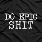 Do Epic Shhh - Witty and Bold Funny T-Shirt