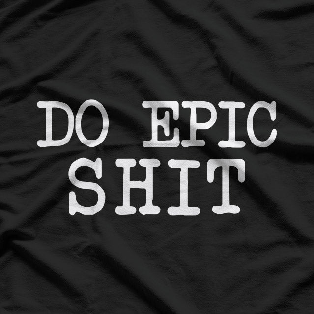 Do Epic Shhh - Witty and Bold Funny T-Shirt