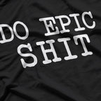 Do Epic Shhh - Witty and Bold Funny T-Shirt