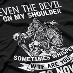 Even The Devil On My Shoulder Sometimes Whispers 'WTF Are You Doing?' Funny T-Shirt