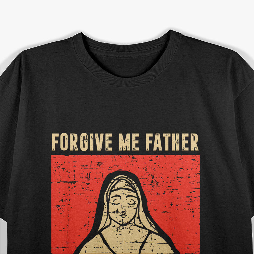 Forgive Me Father Confession Humor Parody Religious T-Shirt