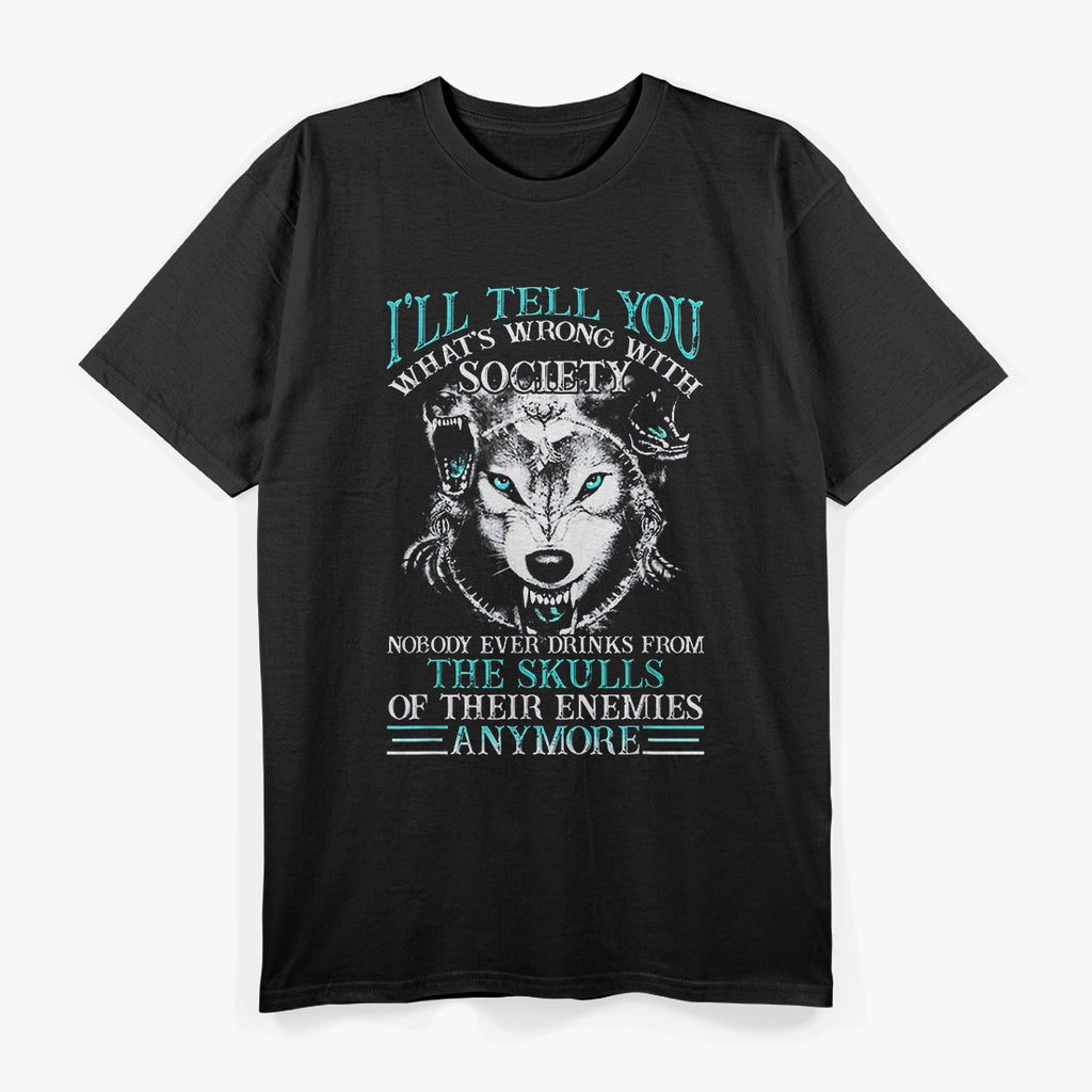 I'll Tell You What's Wrong With Society Funny Wolf T-Shirt