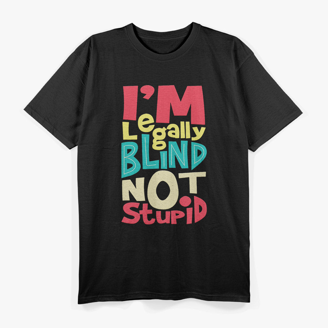 I’m Legally Blind, Not Stupid – Bold Disability Humor Love T-Shirt