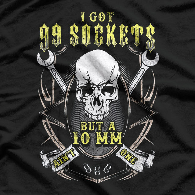 I’ve Got 99 Sockets but the 10mm Is Missing – Mechanic Humor Love T-Shirt