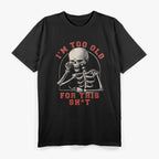 Skeleton I’m Too Old for This Sh!t Funny Halloween T-Shirt