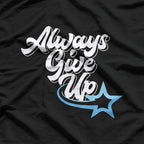 Always Give Up – Funny Satire Saying Anti-Motivational Humor T-Shirt