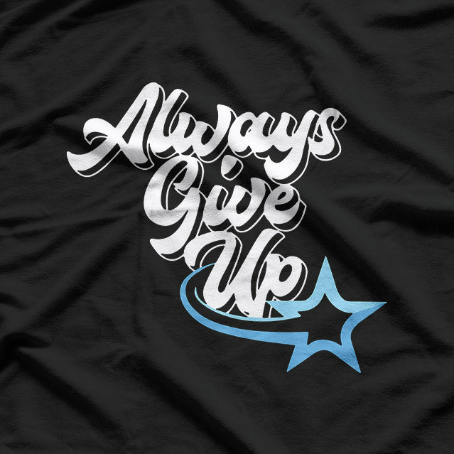 Always Give Up – Funny Satire Saying Anti-Motivational Humor T-Shirt