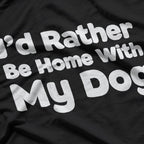 I’d Rather Be Home with My Dog T-Shirt