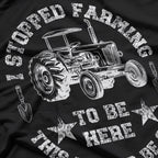 I Stopped Farming To Be Here – This Better Be Good T-Shirt