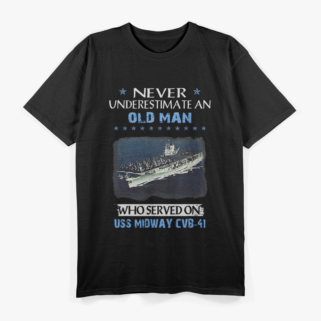 Never Underestimate an Old Man Who Served on USS Midway CVB-41 T-Shirt