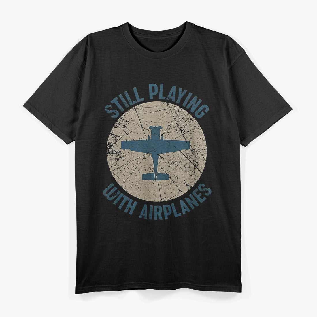 Pilot Gifts - Still Playing with Airplanes Aviation T-Shirt