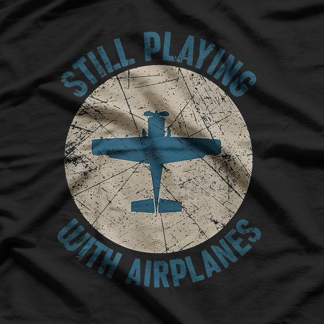 Pilot Gifts - Still Playing with Airplanes Aviation T-Shirt
