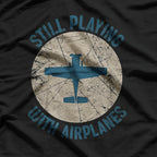 Pilot Gifts - Still Playing with Airplanes Aviation T-Shirt