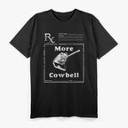 More Cowbell Funny Fever Comedy Music Band Parody Gift T-Shirt