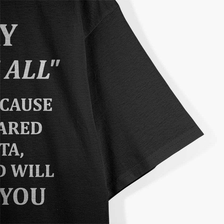 If I Say "First of All," Run Away T-Shirt