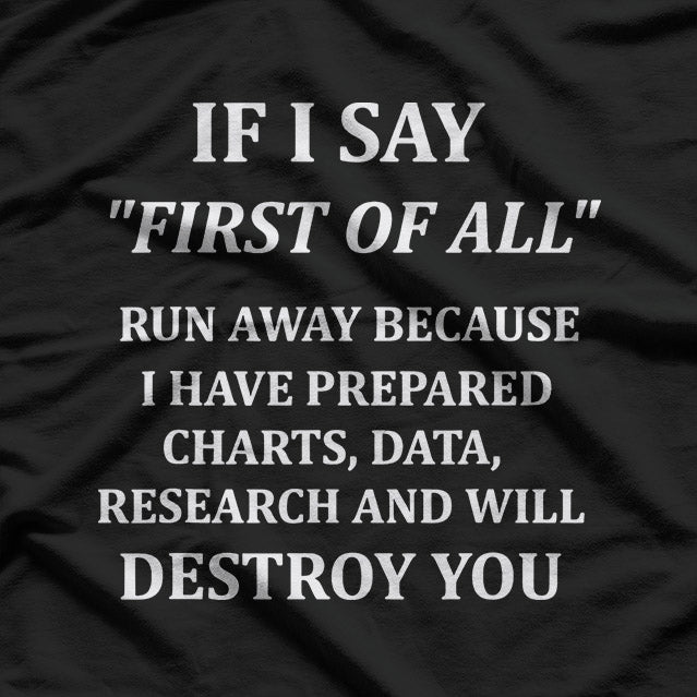 If I Say "First of All," Run Away T-Shirt