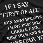 If I Say "First of All," Run Away T-Shirt