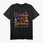 October Is My Birthday Yes, The Whole Month: Fun Birthday T-Shirt