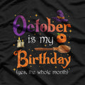 October Is My Birthday Yes, The Whole Month: Fun Birthday T-Shirt