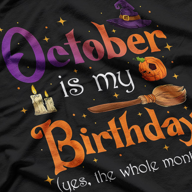 October Is My Birthday Yes, The Whole Month: Fun Birthday T-Shirt