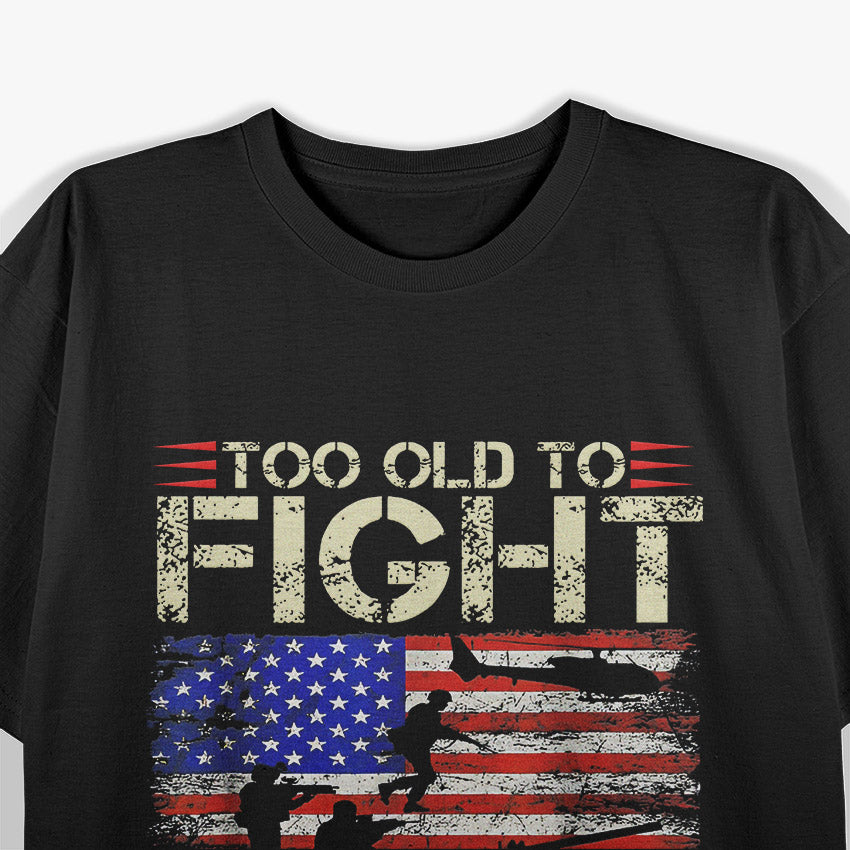 Too Old to Fight, Too Slow to Run – Funny T-Shirt