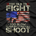 Too Old to Fight, Too Slow to Run – Funny T-Shirt