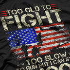 Too Old to Fight, Too Slow to Run – Funny T-Shirt