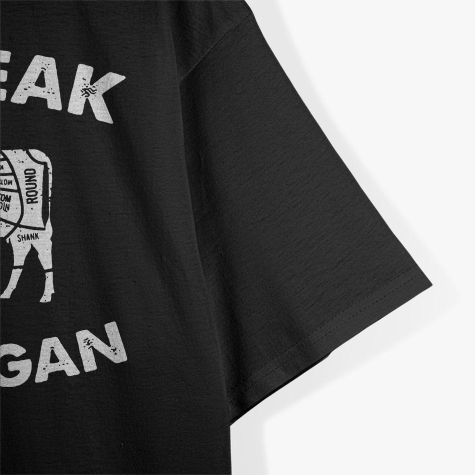 My Steak Was Vegan… Until the Cow Ate Grass T-Shirt