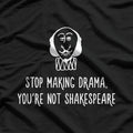 Stop Making Drama, You’re Not That Interesting – Funny Quote T-Shirt