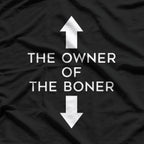 The Owner of the Boner Adult Humor Dirty Joke T-Shirt