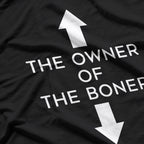 The Owner of the Boner Adult Humor Dirty Joke T-Shirt