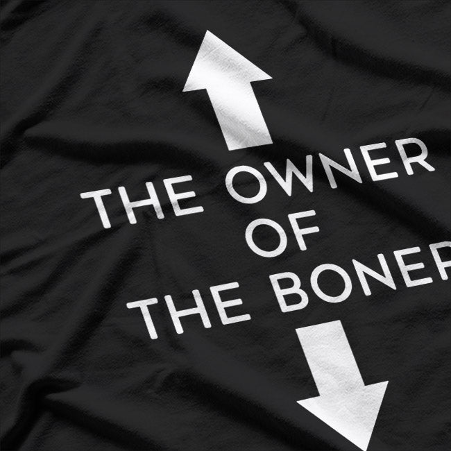 The Owner of the Boner Adult Humor Dirty Joke T-Shirt